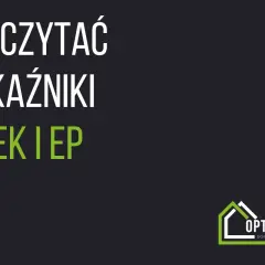 Jak czytać wskaźniki EU, EK i EP? Dowiedz się, jak interpretować charakterystykę energetyczną budynku i optymalizować jego zużycie energii.