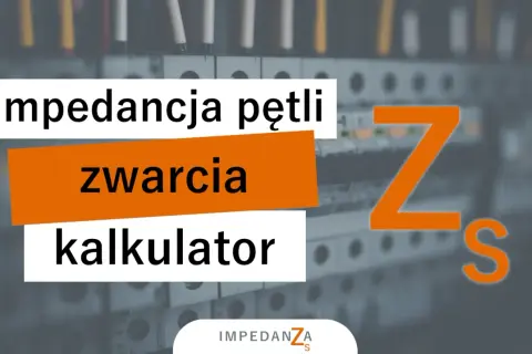 Kalkulator impedancji pętli zwarcia. Pomaga obliczyć impedancję, kluczową dla bezpieczeństwa instalacji elektrycznych.