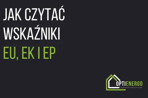 Jak czytać wskaźniki EU, EK i EP? Dowiedz się, jak interpretować charakterystykę energetyczną budynku i optymalizować jego zużycie energii.