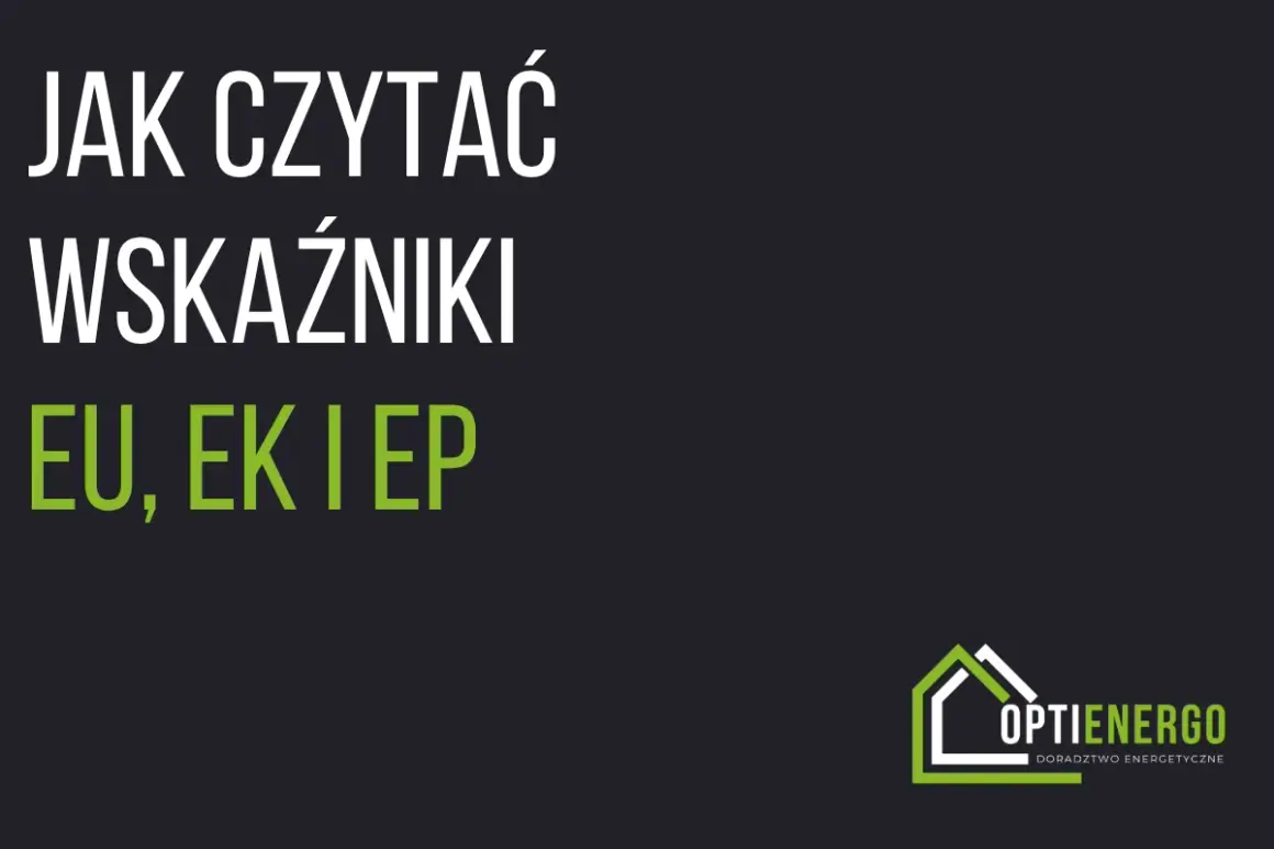 Jak czytać wskaźniki EU, EK i EP? Dowiedz się, jak interpretować charakterystykę energetyczną budynku i optymalizować jego zużycie energii.