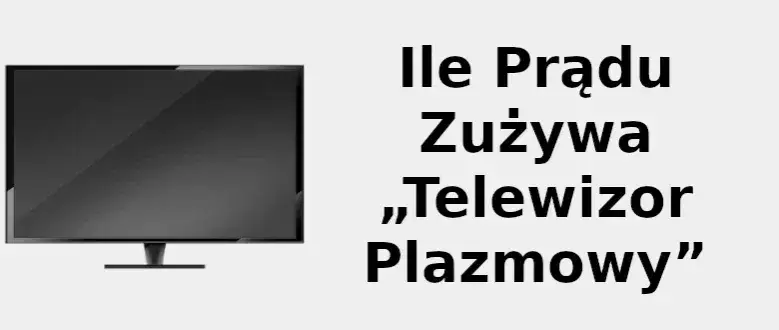 Telewizor plazmowy 50 cali zużycie energii