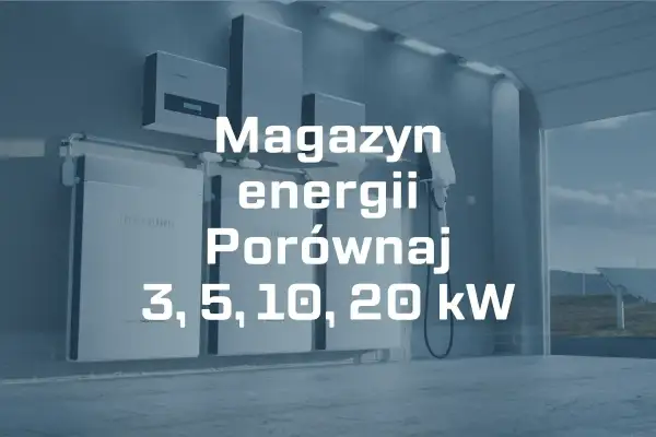 Jaki magazyn energii do domu? Porównaj systemy 3, 5, 10, 20 kW. Nowoczesne baterie do przechowywania energii.
